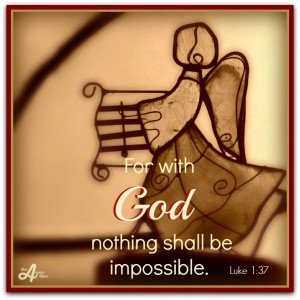 Luke 1.37 Nothing impossible